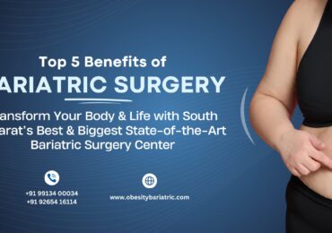 Top 5 Benefits of Bariatric Surgery: Transform Your Body & Life with South Gujarat's Best & Biggest State-of-the-Art Bariatric Surgery Center